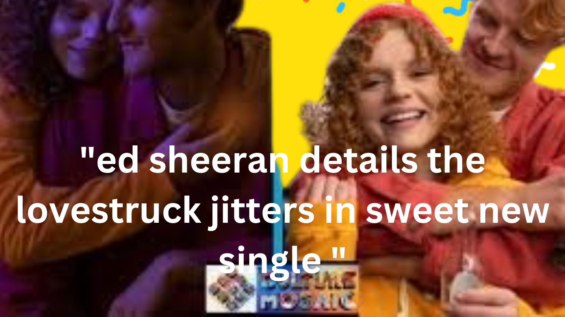 "ed sheeran details the lovestruck jitters in sweet new single "